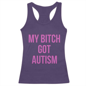 My Bitch Got Autism Racerback Tank Top Funny Saying Meme