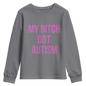 My Bitch Got Autism Youth Sweatshirt Funny Saying Meme