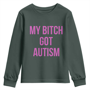 My Bitch Got Autism Youth Sweatshirt Funny Saying Meme