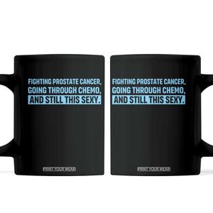 Funny Prostate Cancer Awareness Coffee Mug Going Through Chemo Still This Sexy
