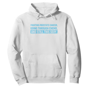 Funny Prostate Cancer Awareness Hoodie Going Through Chemo Still This Sexy