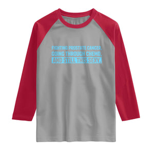 Funny Prostate Cancer Awareness Raglan Shirt Going Through Chemo Still This Sexy