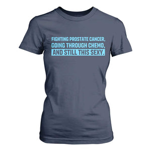Funny Prostate Cancer Awareness T Shirt For Women Going Through Chemo Still This Sexy