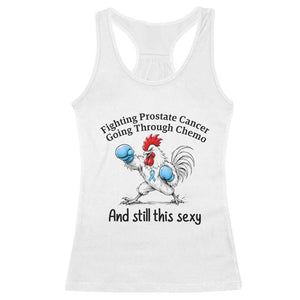Funny Prostate Cancer Awareness Rooster Graphic Racerback Tank Top Going Through Chemo Still This Sexy