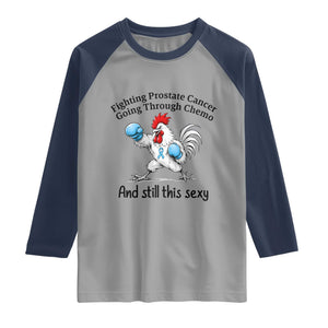 Funny Prostate Cancer Awareness Rooster Graphic Raglan Shirt Going Through Chemo Still This Sexy