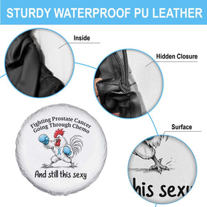 Funny Prostate Cancer Awareness Rooster Graphic Spare Tire Cover Going Through Chemo Still This Sexy