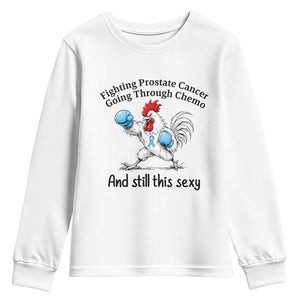 Funny Prostate Cancer Awareness Rooster Graphic Youth Sweatshirt Going Through Chemo Still This Sexy
