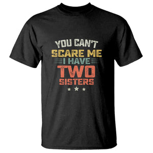 You Cant Scare Me I Have Two Sisters T Shirt Funny Sibling Retro Graphic TS10 Black Print Your Wear