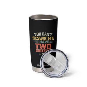 You Cant Scare Me I Have Two Sisters Tumbler Cup Funny Sibling Retro Graphic