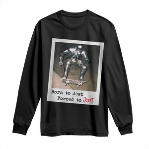 Knights Meme Long Sleeve Shirt Born to Jest Forced to Joust TS10 Black Print Your Wear