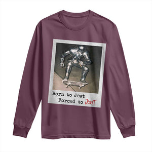 Knights Meme Long Sleeve Shirt Born to Jest Forced to Joust TS10 Maroon Print Your Wear