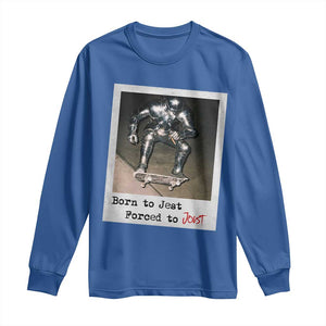 Knights Meme Long Sleeve Shirt Born to Jest Forced to Joust TS10 Royal Blue Print Your Wear