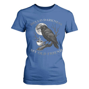 Funny Crow Coffee T Shirt For Women Raven Spooky Halloween Hello Darkness My Old Friend TS10 Royal Blue Print Your Wear