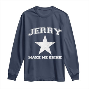 Jerry Makes Me Drink Long Sleeve Shirt Hilarious I Love Dallas TS10 Navy Print Your Wear