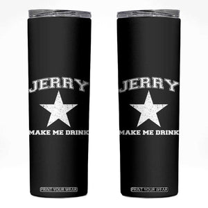 Jerry Makes Me Drink Skinny Tumbler Hilarious I Love Dallas TS10 Black Print Your Wear
