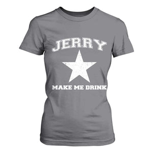 Jerry Makes Me Drink T Shirt For Women Hilarious I Love Dallas TS10 Charcoal Print Your Wear