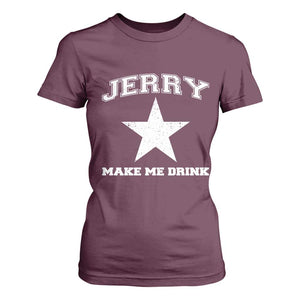 Jerry Makes Me Drink T Shirt For Women Hilarious I Love Dallas TS10 Maroon Print Your Wear