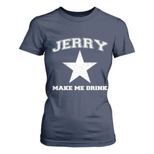 Jerry Makes Me Drink T Shirt For Women Hilarious I Love DFC TS10 Navy Print Your Wear