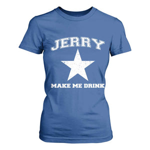 Jerry Makes Me Drink T Shirt For Women Hilarious I Love Dallas TS10 Royal Blue Print Your Wear