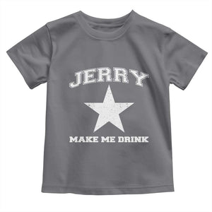 Jerry Makes Me Drink Toddler T Shirt Hilarious I Love Dallas TS10 Charcoal Print Your Wear