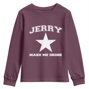 Jerry Makes Me Drink Youth Sweatshirt Hilarious I Love Dallas TS10 Maroon Print Your Wear