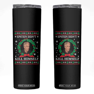 Funny Ugly Christmas Skinny Tumbler Epstein Didnt Kill Himself TS10 Black Print Your Wear