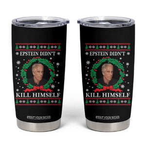 Funny Ugly Christmas Tumbler Cup Epstein Didnt Kill Himself TS10 Black Print Your Wear