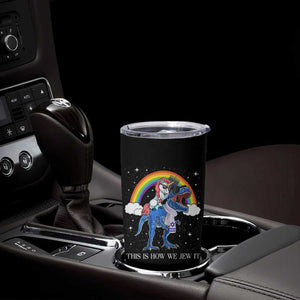 Funny Hanukkah Tumbler Cup Jewnicorn This Is How We Jew It TS10 Print Your Wear