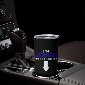 Funny Jewish Tumbler Cup Im Jewish Wanna Check TS10 Print Your Wear