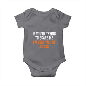 Funny Adult Humor Halloween Baby Onesie If You Are Trying To Scare Me I Am Terrified Of Boobs TS10 Charcoal Print Your Wear