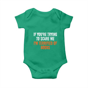 Funny Adult Humor Halloween Baby Onesie If You Are Trying To Scare Me I Am Terrified Of Boobs TS10 Irish Green Print Your Wear