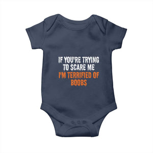 Funny Adult Humor Halloween Baby Onesie If You Are Trying To Scare Me I Am Terrified Of Boobs TS10 Navy Print Your Wear