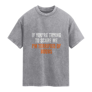 Funny Adult Humor Halloween Washed Cotton T-Shirt If You Are Trying To Scare Me I Am Terrified Of Boobs