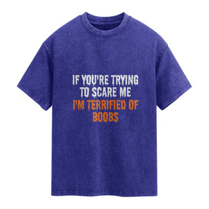 Funny Adult Humor Halloween Washed Cotton T-Shirt If You Are Trying To Scare Me I Am Terrified Of Boobs