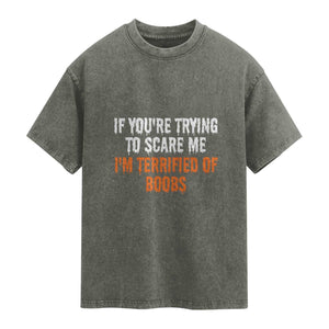 Funny Adult Humor Halloween Washed Cotton T-Shirt If You Are Trying To Scare Me I Am Terrified Of Boobs