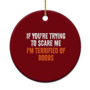 Funny Adult Humor Halloween Ceramic Ornament If You Are Trying To Scare Me I Am Terrified Of Boobs TS10 1pc Red Print Your Wear