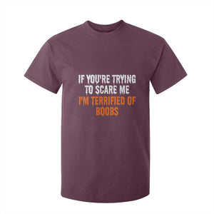 Funny Adult Humor Halloween T Shirt For Kid If You Are Trying To Scare Me I Am Terrified Of Boobs TS10 Maroon Print Your Wear