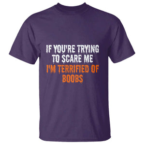 Funny Adult Humor Halloween T Shirt If You Are Trying To Scare Me I Am Terrified Of Boobs TS10 Purple Print Your Wear