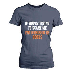 Funny Adult Humor Halloween T Shirt For Women If You Are Trying To Scare Me I Am Terrified Of Boobs TS10 Navy Print Your Wear