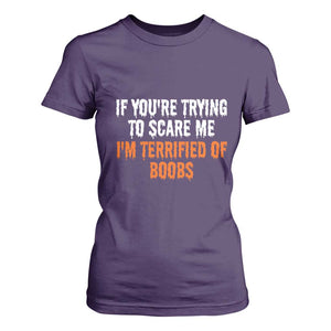 Funny Adult Humor Halloween T Shirt For Women If You Are Trying To Scare Me I Am Terrified Of Boobs TS10 Purple Print Your Wear