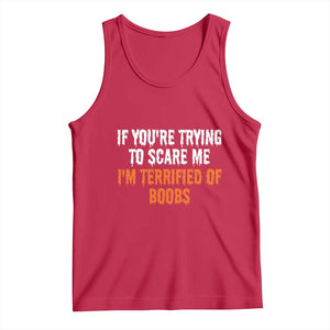 Funny Adult Humor Halloween Tank Top If You Are Trying To Scare Me I Am Terrified Of Boobs TS10 Red Print Your Wear