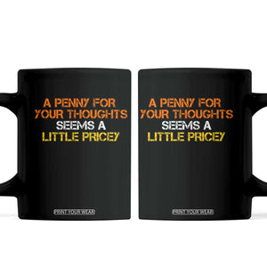 Funny Penny For Your Thoughts Coffee Mug Funny Sarcasm Joke Sarcastic Humor TS10 Black Print Your Wear