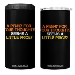 Funny Penny For Your Thoughts 4 in 1 Can Cooler Tumbler Funny Sarcasm Joke Sarcastic Humor TS10 One Size: 16 oz Black Print Your Wear