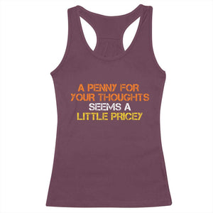 Funny Penny For Your Thoughts Racerback Tank Top Funny Sarcasm Joke Sarcastic Humor TS10 Maroon Print Your Wear