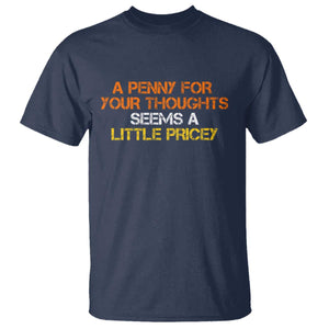Funny Penny For Your Thoughts T Shirt Funny Sarcasm Joke Sarcastic Humor TS10 Navy Print Your Wear