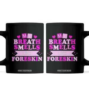 Dirty Humor Coffee Mug My Breath Smells Like Foreskin TS10 Black Print Your Wear