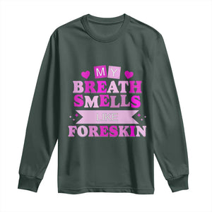 Dirty Humor Long Sleeve Shirt My Breath Smells Like Foreskin TS10 Dark Forest Green Print Your Wear