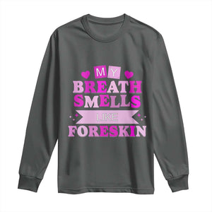Dirty Humor Long Sleeve Shirt My Breath Smells Like Foreskin TS10 Dark Heather Print Your Wear