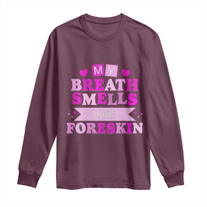 Dirty Humor Long Sleeve Shirt My Breath Smells Like Foreskin TS10 Maroon Print Your Wear