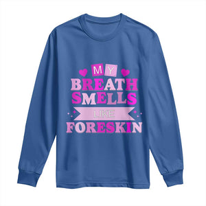 Dirty Humor Long Sleeve Shirt My Breath Smells Like Foreskin TS10 Royal Blue Print Your Wear